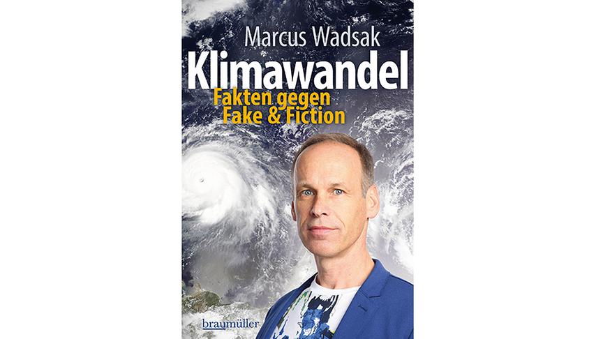 © Braumüller Verlag Marcus Wadsak "Klimawandel: Fakten gegen Fake & Fiction", 144 Seiten (Braumüller Verlag)